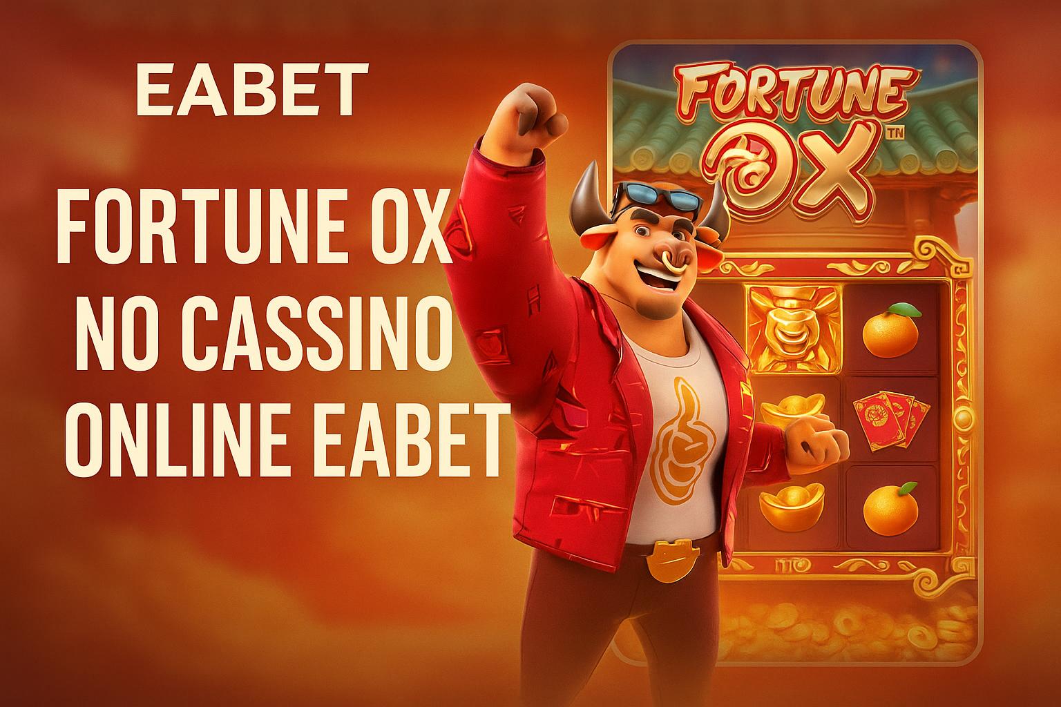 Fortune Ox no EABET - Aposte Agora e Reivindique Seus Ganhos